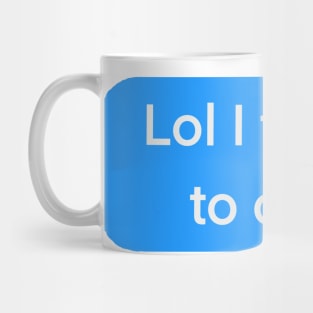 Lol I forgot to care blue text message Mug